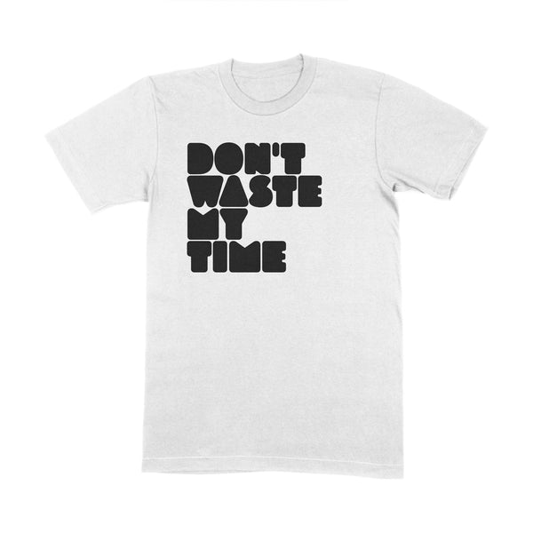 DON’T WASTE MY TIME WHITE T SHIRT